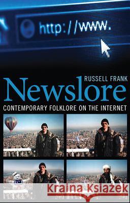 Newslore: Contemporary Folklore on the Internet Frank, Russell 9781617039430