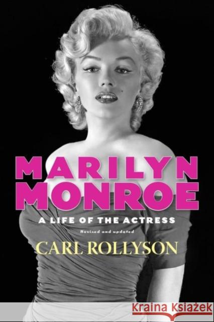 Marilyn Monroe: A Life of the Actress, Revised and Updated Rollyson, Carl 9781617039782 University Press of Mississippi