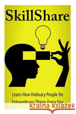 SkillShare: Learn How Ordinary People Do Extraordinary Things Everyday Belson, Julio 9781617042133