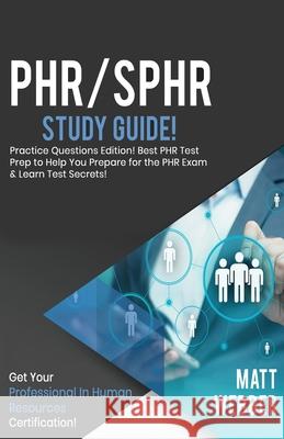 PHR/SPHR Study Guide - Practice Questions! Best PHR Test Prep to Help You Prepare for the PHR Exam! Get PHR Certification! Matt Webber 9781617044373 House of Lords LLC