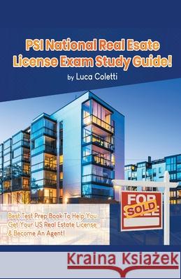 PSI National Real Estate License Study Guide! The Best Test Prep Book to Help You Get Your Real Estate License & Pass The Exam! Luca Coletti 9781617044465 House of Lords LLC