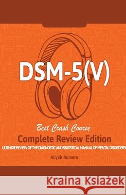 DSM - 5 (V) Study Guide. Complete Review Edition! Best Overview! Ultimate Review of the Diagnostic and Statistical Manual of Mental Disorders! Aliyah Romero 9781617044618 House of Lords LLC