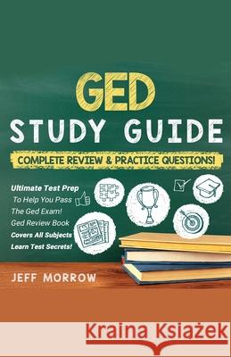 GED] ]Study] ]Guide ]Practice] ]Questions] ]Edition] ]& ]Complete] ]Review] ]Edition Morrow, Jeff 9781617044779
