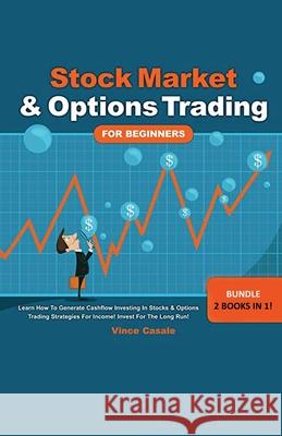 Stock Market & Options Trading For Beginners ! Bundle! 2 Books in 1! Vince Casale 9781617045073 House of Lords LLC
