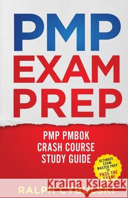 PMP Exam Prep - PMP PMBOK Crash Course Study Guide 2 Books In 1 Ralph Cybulski 9781617045103