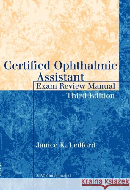 Certified Ophthalmic Assistant Exam Review Manual Janice K. Ledford 9781617110580 Slack