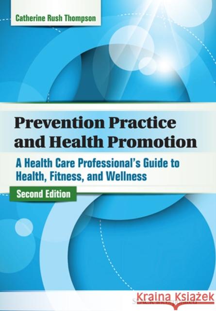 Prevention Practice and Health Promotion: A Health Care Professional's Guide to Health, Fitness, and Wellness Rush Thompson, Catherine 9781617110849