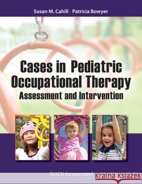 Cases in Pediatric Occupational Therapy: Assessment and Intervention Cahill, Susan M. 9781617115974