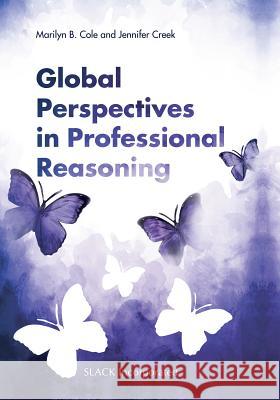 Global Perspectives in Professional Reasoning Marilyn B. Cole Jennifer Creek 9781617116353 Slack