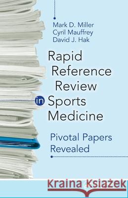 Rapid Reference Review in Sports Medicine: Pivotal Papers Revealed Mark D. Miller Cyril Mauffrey David J. Hak 9781617118326 SLACK  Incorporated