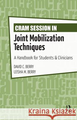 Cram Session in Joint Mobilization Techniques: A Handbook for Students & Clinicians David C. Berry Leisha M. Berry 9781617118357 Slack