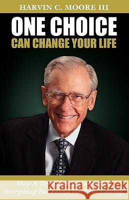 One Choice Can Change Your Life III Harvin Cooper Moore 9781617121234 Vinding Mark Publishing Company LLC