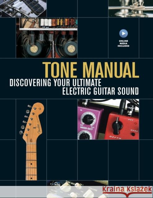 Tone Manual : Discovering Your Ultimate Electric Guitar Sound Dave Hunter 9781617130045