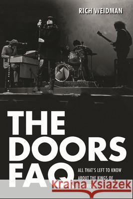 The Doors FAQ: All That's Left to Know About the Kings of Acid Rock Weidman, Rich 9781617130175 Backbeat Books