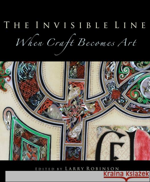 The Invisible Line: When Craft Becomes Art Larry Robinson 9781617136535 Hal Leonard Publishing Corporation