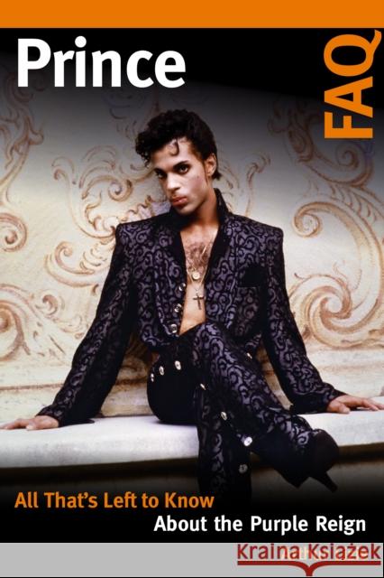 Prince FAQ: All That's Left to Know about the Purple Reign Arthur Lizie 9781617136702 Backbeat Books