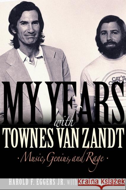 My Years with Townes Van Zandt: Music, Genius and Rage Eggers, Harold F. 9781617137082