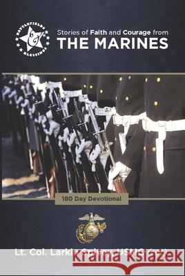 Stories of Faith and Courage from the Marines Larkin Spivey 9781617155567 God & Country