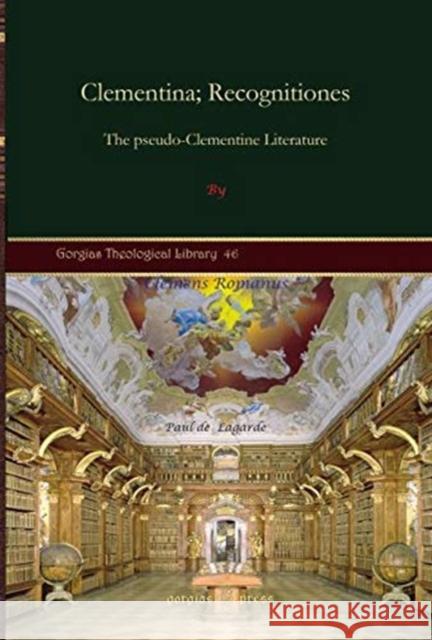 Clementina; Recognitiones: The pseudo-Clementine Literature Clemens Romanus, Paul de Lagarde 9781617190155 Gorgias Press