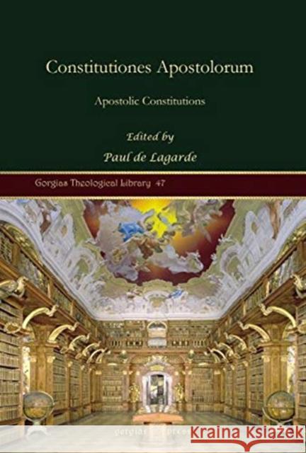 Constitutiones Apostolorum: Apostolic Constitutions Paul de Lagarde 9781617190162 Gorgias Press