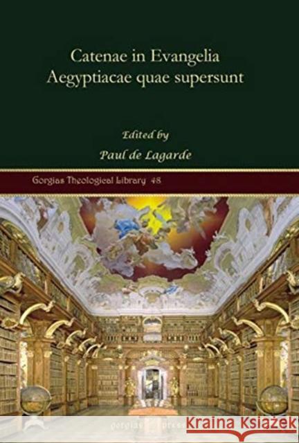 Catenae in Evangelia Aegyptiacae quae supersunt Paul de Lagarde 9781617190179 Gorgias Press