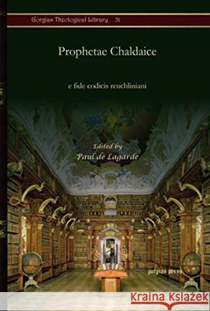 Prophetae Chaldaice: e fide codicis reuchliniani Paul de Lagarde 9781617190544 Gorgias Press