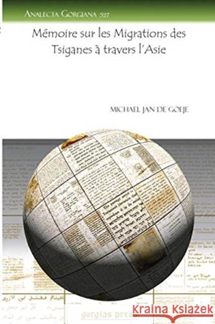 Mémoire sur les Migrations des Tsiganes à travers l’Asie Michael Jan de Goeje 9781617190803