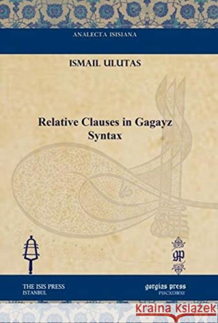 Relative Clauses in Gagayz Syntax Ismail Ulutas 9781617190841 Gorgias Press