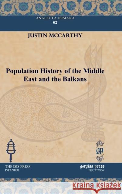 Population History of the Middle East and the Balkans Justin McCarthy 9781617191053 Gorgias Press