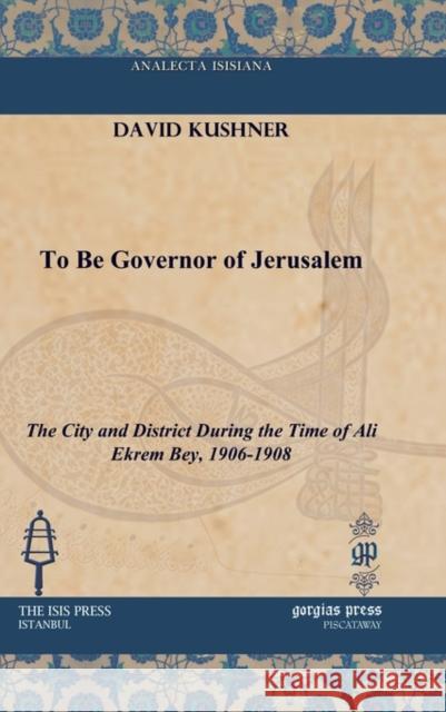 To Be Governor of Jerusalem David Kushner 9781617191220