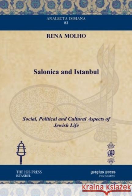 Salonica and Istanbul: Social, Political and Cultural Aspects of Jewish Life Rena Molho 9781617191268 Gorgias Press
