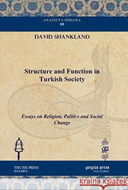Structure and Function in Turkish Society: Essays on Religion, Politics and Social Change David Shankland 9781617191404