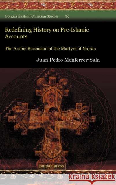Redefining History on Pre-Islamic Accounts Monferrer-Sala, Juan Pedro 9781617191589 Gorgias Press