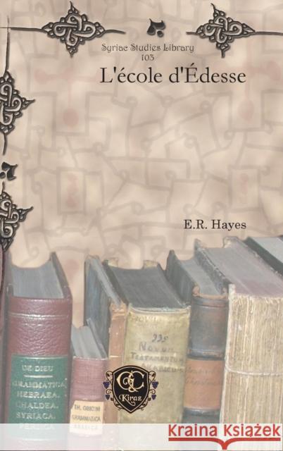 L’école d’Édesse E.R. Hayes 9781617192043 Gorgias Press