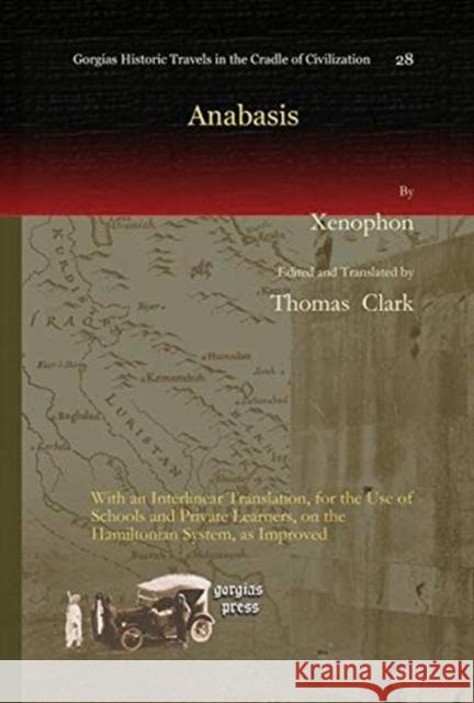 Anabasis: With an Interlinear Translation, for the Use of Schools and Private Learners, on the Hamiltonian System, as Improved Xenophon, Thomas Clark 9781617192265
