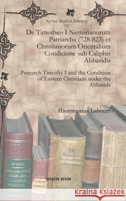 De Timotheo I Nestorianorum Patriarcha (728-823) et Christianorum Orientalium Condicione sub Caliphis Abbasidis Labourt, Hieronymus 9781617192326