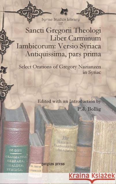 Sancti Gregorii Theologi Liber Carminum Iambicorum: Versio Syriaca Antiquissima, Pars Prima P. J. Bollig 9781617192401 Gorgias Press