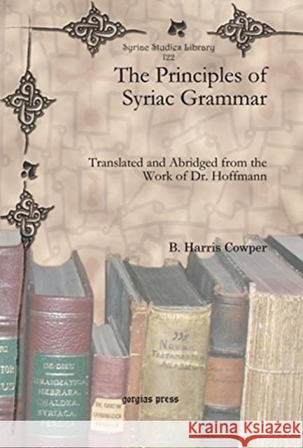 The Principles of Syriac Grammar: Translated and Abridged from the Work of Dr. Hoffmann B. Harris Cowper 9781617192456 Oxbow Books (RJ)