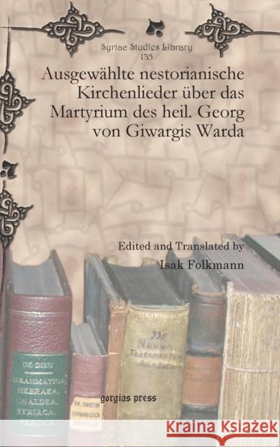 Ausgewahlte Nestorianische Kirchenlieder Uber Das Martyrium Des Heil. Georg Von Giwargis Warda Isak Folkmann 9781617192586 Gorgias Press