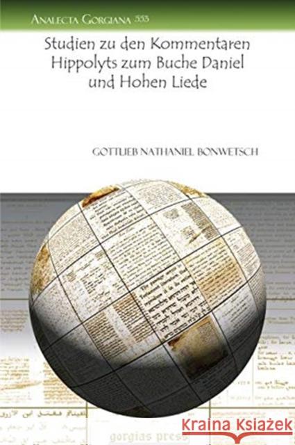 Studien zu den Kommentaren Hippolyts zum Buche Daniel und Hohen Liede Gottlieb Nathaniel Bonwetsch 9781617192746