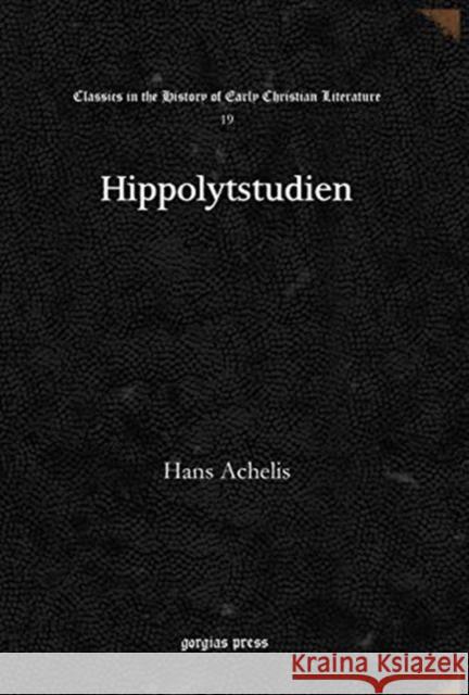 Hippolytstudien Hans Achelis 9781617192760 Gorgias Press