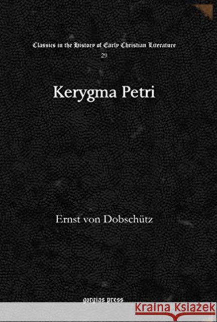 Kerygma Petri Ernst von Dobschütz 9781617192906 Gorgias Press
