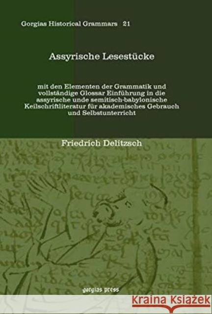 Assyrische Lesestücke: mit den Elementen der Grammatik und vollständige Glossar Einführung in die assyrische unde semitisch-babylonische Keilschriftliteratur für akademisches Gebrauch und Selbstunterr Friedrich Delitzsch 9781617193347 Gorgias Press