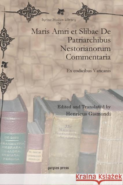 Maris Amri Et Slibae de Patriarchibus Nestorianorum Commentaria Henricus Gismondi 9781617193958