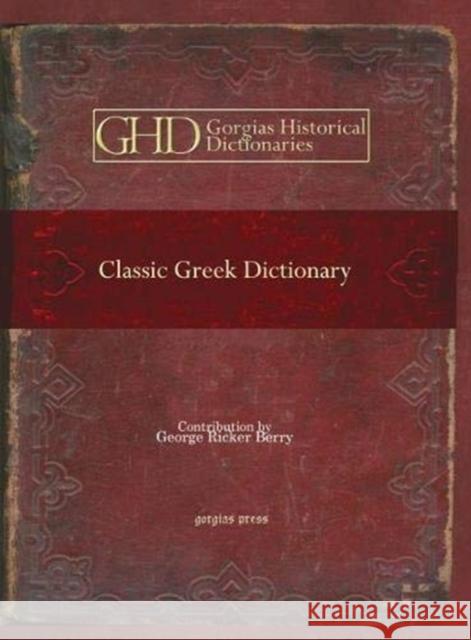 Classic Greek Dictionary: In two parts: Greek-English and English-Greek George Ricker Berry 9781617194016