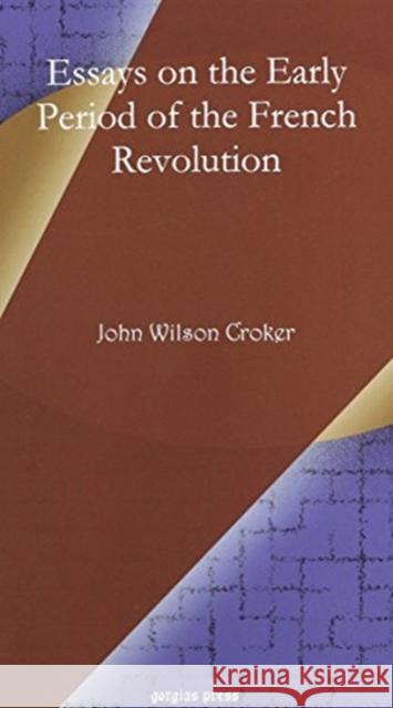 Essays on the Early Period of the French Revolution John Wilson Croker 9781617194108