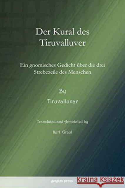 Der Kural des Tiruvalluver: Ein gnomisches Gedicht über die drei Strebezeile des Menschen Karl Graul, Tiruvalluvar 9781617194498