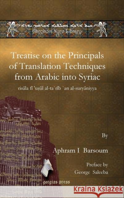 Treatise on the Principals of Translation Techniques from Arabic into Syriac Barsoum, Aphram I. 9781617194580 Gorgias Press