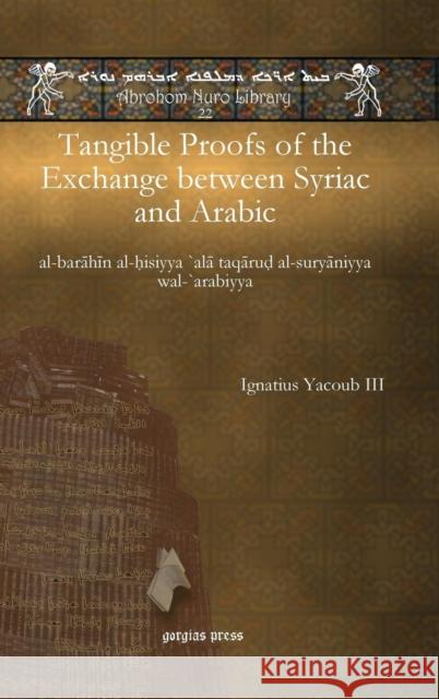 Tangible Proofs of the Exchange Between Syriac and Arabic Ignatius Yacou 9781617194696 Gorgias Press