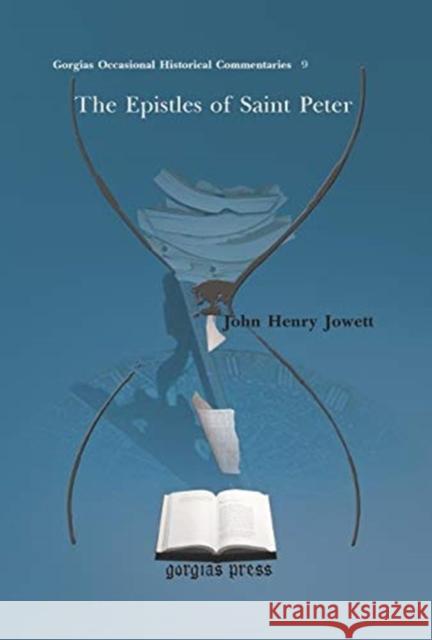 The Epistles of Saint Peter John Henry Jowett 9781617194702 Gorgias Press